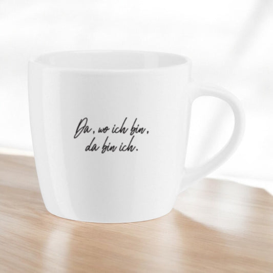 Motivationstasse "Da, wo ich bin, da bin ich"